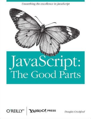  JavaScript: The Good Parts - Khám phá vẻ đẹp ẩn giấu trong ngôn ngữ lập trình phổ biến